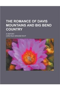 The Romance of Davis Mountains and Big Bend Country; A History