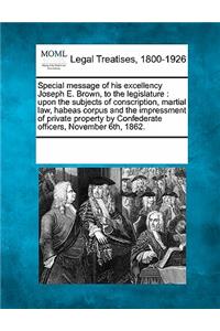 Special Message of His Excellency Joseph E. Brown, to the Legislature