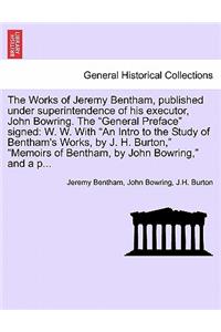 The Works of Jeremy Bentham, published under superintendence of his executor, John Bowring. The 