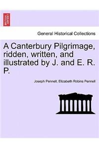 A Canterbury Pilgrimage, Ridden, Written, and Illustrated by J. and E. R. P.