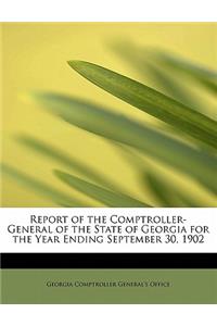 Report of the Comptroller-General of the State of Georgia for the Year Ending September 30, 1902