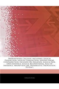 Articles on Propositional Calculus, Including: Logical Disjunction, Logical Conjunction, Sheffer Stroke, Contradiction, Exclusive Or, Negation, Logica