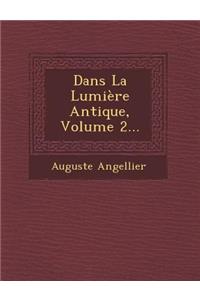 Dans La Lumiere Antique, Volume 2...