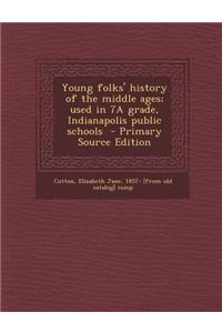 Young Folks' History of the Middle Ages; Used in 7a Grade, Indianapolis Public Schools - Primary Source Edition