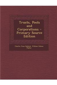 Trusts, Pools and Corporations - Primary Source Edition