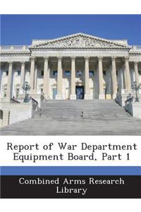 Report of War Department Equipment Board, Part 1