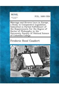 Marriage and Divorce Laws in Europe, a Study in Comparative Legislation. Submitted in Partial Fulfillment of the Requirements for the Degree of Doctor