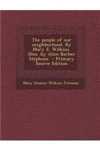 The People of Our Neighborhood. by Mary E. Wilkins. Illus. by Alice Barber Stephens
