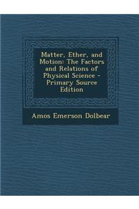 Matter, Ether, and Motion: The Factors and Relations of Physical Science