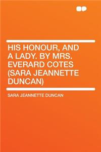 His Honour, and a Lady. by Mrs. Everard Cotes (Sara Jeannette Duncan)