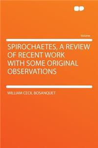 Spirochaetes, a Review of Recent Work with Some Original Observations