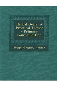 Helical Gears: A Practical Tretise - Primary Source Edition