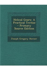 Helical Gears: A Practical Tretise - Primary Source Edition