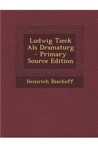 Ludwig Tieck ALS Dramaturg