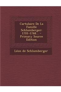 Cartulaire de La Famille Schlumberger: 1701-1768...