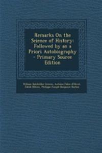 Remarks on the Science of History: Followed by an a Priori Autobiography