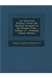 An Universal History: From the Earliest Accounts to the Present Time, Volume 17 - Primary Source Edition