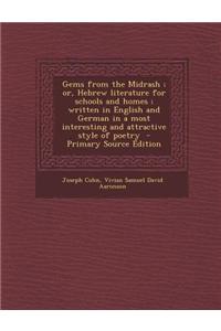 Gems from the Midrash; Or, Hebrew Literature for Schools and Homes; Written in English and German in a Most Interesting and Attractive Style of Poetry