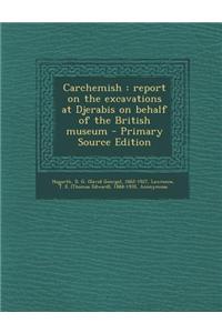 Carchemish: Report on the Excavations at Djerabis on Behalf of the British Museum