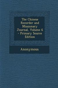 The Chinese Recorder and Missionary Journal, Volume 6