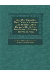 Elias Der Thisbiter Nach Seinem Aussern Und Innern Leben Dargestellt, Drittes Baendchen