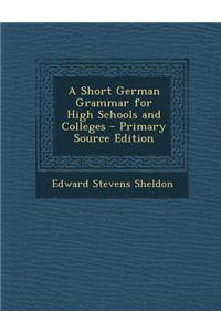 A Short German Grammar for High Schools and Colleges