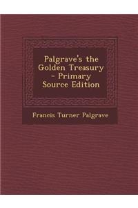 Palgrave's the Golden Treasury - Primary Source Edition