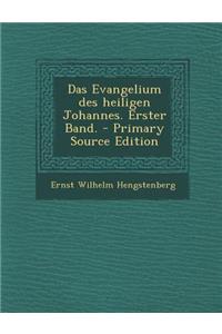 Das Evangelium Des Heiligen Johannes. Erster Band. - Primary Source Edition