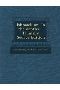 Ishmael; Or, in the Depths - Primary Source Edition