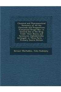 Chemical and Pharmaceutical Directory of All the Chemicals and Preparations (Compound Drugs) Now in General Use in the Drug Trade: Their Names and Syn