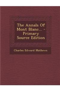 The Annals of Mont Blanc... - Primary Source Edition