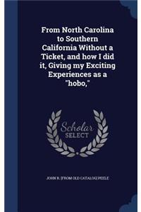 From North Carolina to Southern California Without a Ticket, and how I did it, Giving my Exciting Experiences as a hobo,