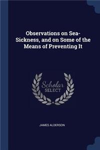 Observations on Sea-Sickness, and on Some of the Means of Preventing It