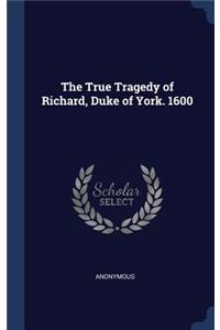 The True Tragedy of Richard, Duke of York. 1600
