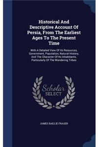 Historical And Descriptive Account Of Persia, From The Earliest Ages To The Present Time