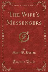 The Wife's Messengers (Classic Reprint)