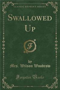 Swallowed Up (Classic Reprint)