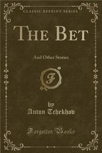 The Bet: And Other Stories (Classic Reprint)