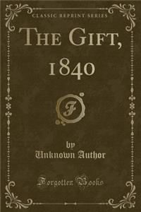 The Gift, 1840 (Classic Reprint)