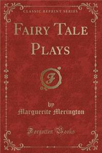 Fairy Tale Plays (Classic Reprint)