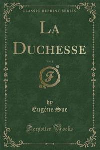 La Duchesse, Vol. 1 (Classic Reprint)