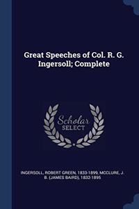 GREAT SPEECHES OF COL. R. G. INGERSOLL;
