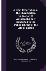 A Brief Description of the Chamberlain Collection of Autographs now Deposited in the Public Library of the City of Boston