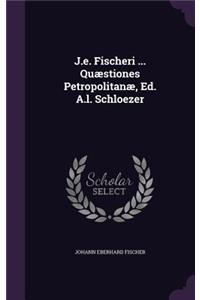 J.E. Fischeri ... Quaestiones Petropolitanae, Ed. A.L. Schloezer
