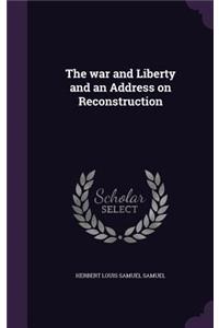 The War and Liberty and an Address on Reconstruction