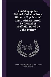 Autobiographies; Printed Verbatim From Hitherto Unpublished MSS., With an Introd. by the Earl of Sheffield. Edited by John Murray