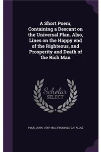 Short Poem, Containing a Descant on the Universal Plan. Also, Lines on the Happy end of the Righteous, and Prosperity and Death of the Rich Man