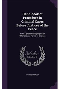 Hand-book of Procedure in Criminal Cases Before Justices of the Peace