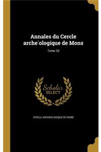 Annales Du Cercle Arche Ologique de Mons; Tome 33