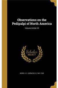 Observations on the Pedipalpi of North America; Volume Article VII